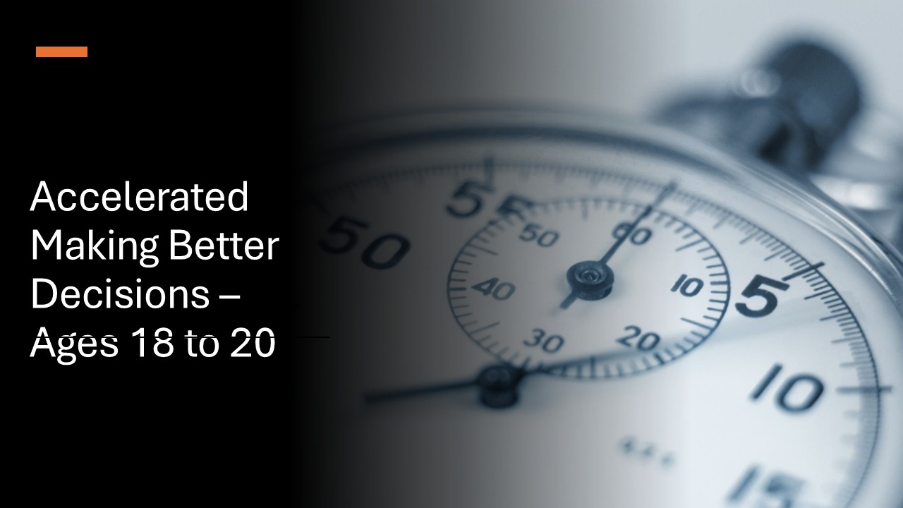Accelerated Making Better Decisions – Age 18 to 20